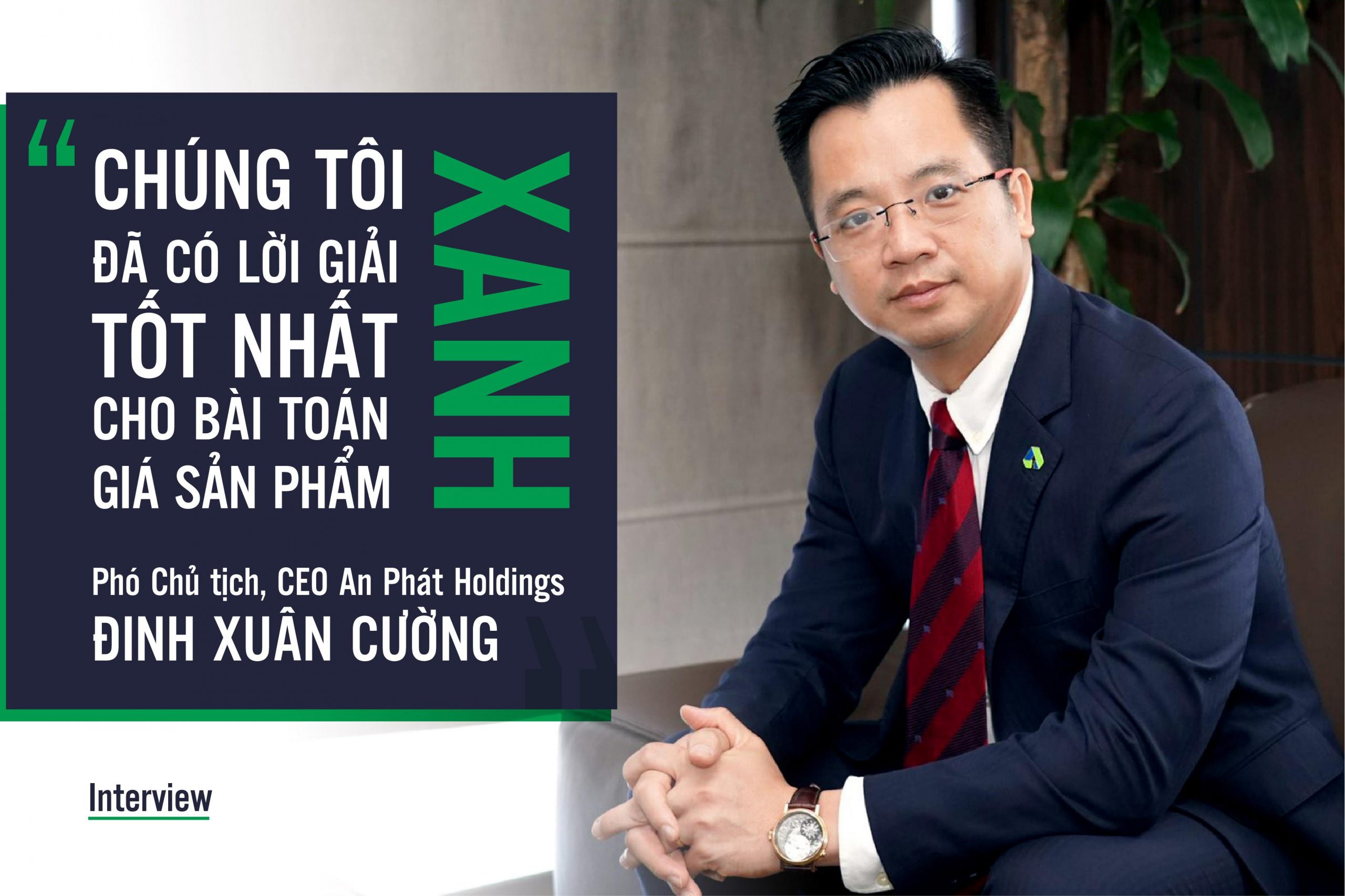 Phó Chủ tịch, CEO An Phát Holdings: Chúng tôi đã có lời giải tốt nhất cho bài toán giá sản phẩm xanh