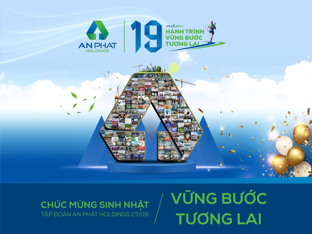 An Phát Holdings – Kỉ niệm 19 năm thành lập (27/09/2002 ~ 27/09/2021): Hành trình vững bước tương lai